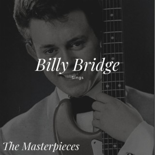 Billy Bridge Sings - The Masterpieces