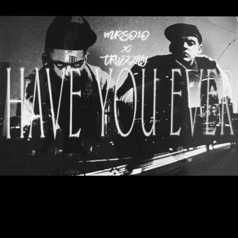 Have You Ever ft. Tru2zay cover art