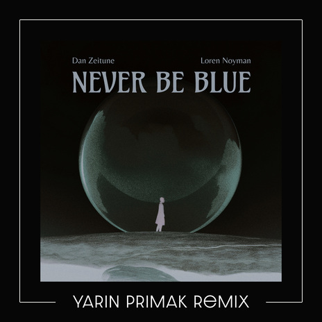 Never Be Blue - Yarin Primak Remix ft. Dan Zeitune & Loren Noyman cover art