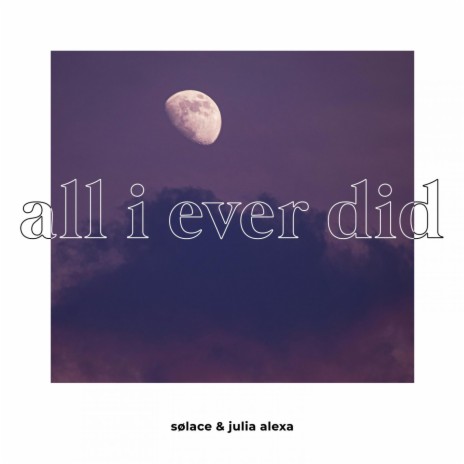 all i ever did ft. Julia Alexa cover art