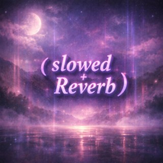 (Slowed + Reverb) Version