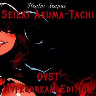 Hentai Senpai: Seieki Akuma-Tachi (Original Vocal Soundtrack Hyperdream Edition)
