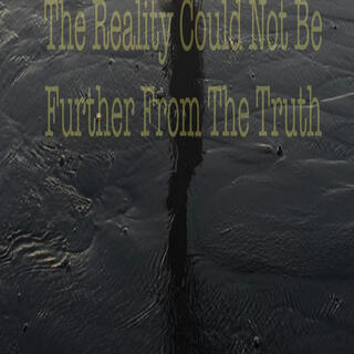 The Reality Could Not Be Further From The Truth