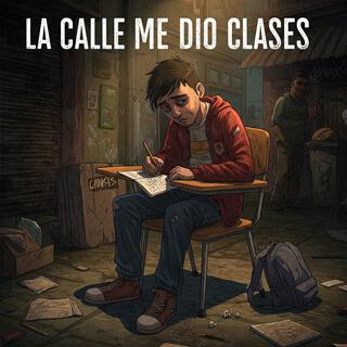 La Calle Me Dio Clases