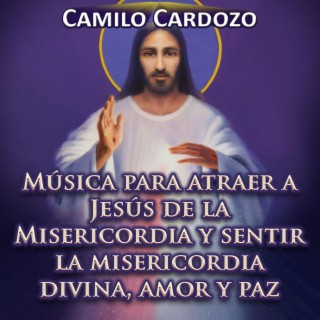 Música para Atraer a Jesús de la Misericordia y Sentir la Misericordia Divina, Amor y Paz