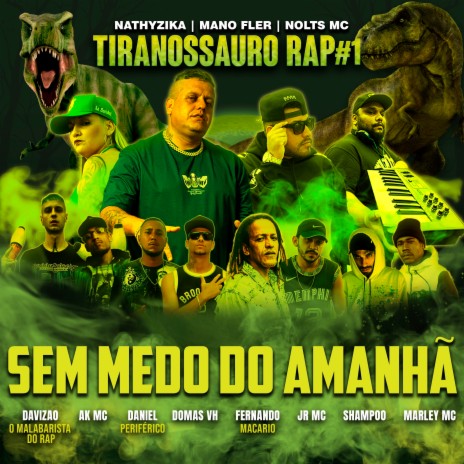 Tiranossauro Rap #1 - Sem Medo do Amanha ft. Nolts MC, MANO FLER, SHAMPOO AP18, DAVIZAO & AK MC cover art
