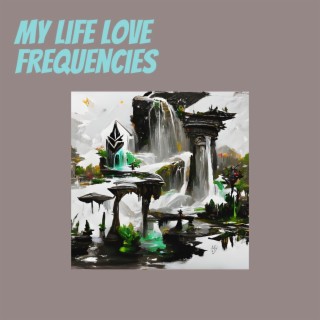 My Life Love Frequencies cover art