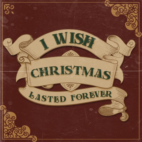I Wish Christmas Lasted Forever