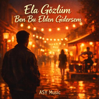 Ela Gözlüm Ben Bu Elden Gidersem