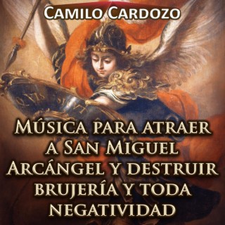 Música para Atraer a San Miguel Arcángel y Destruir Brujería y Toda Negatividad