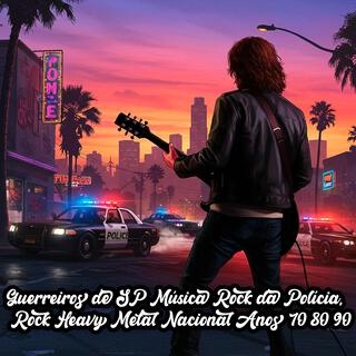 Guerreiros de SP Música Rock da Polícia / Rock Heavy Metal Nacional Anos 70 80 90