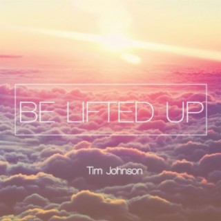 Be Lifted Up