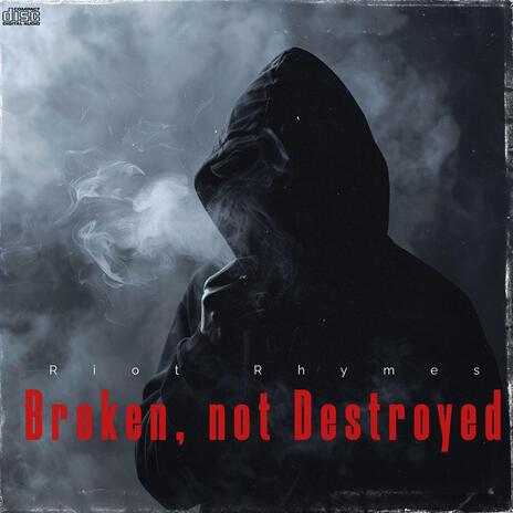 Broken, Not Destroyed cover art