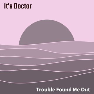 Trouble Found Me Out