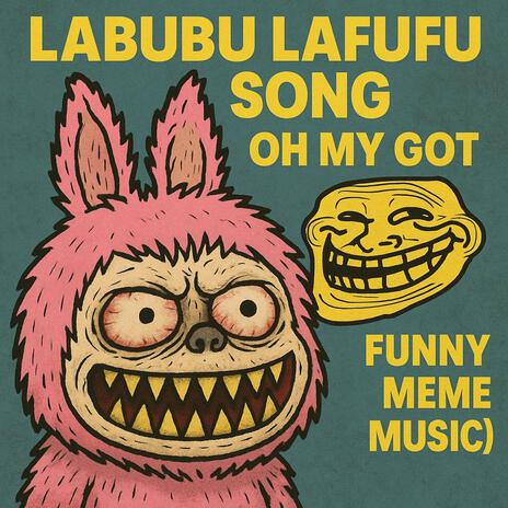 LABUBU LAFUFU SONG OH MY GOT (Funny Meme Music) cover art