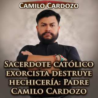 Sacerdote Católico Exorcista Destruye Hechicería: Padre Camilo Cardozo