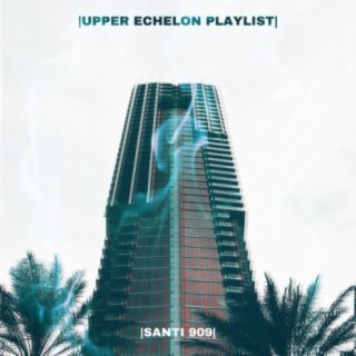 UPPER ECHELON PLAYLIST