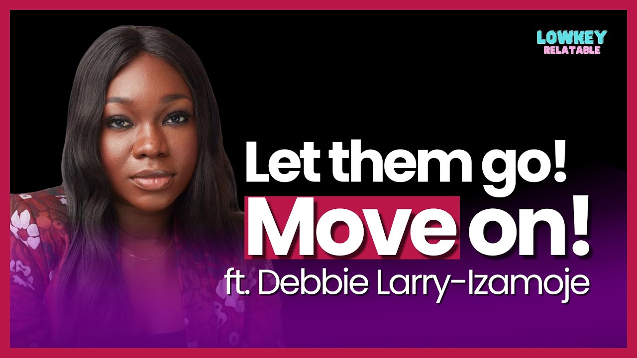 Knowing When to Let Go ft. Debbie Larry Izamoje | Lowkey Relatable S2E19 cover art