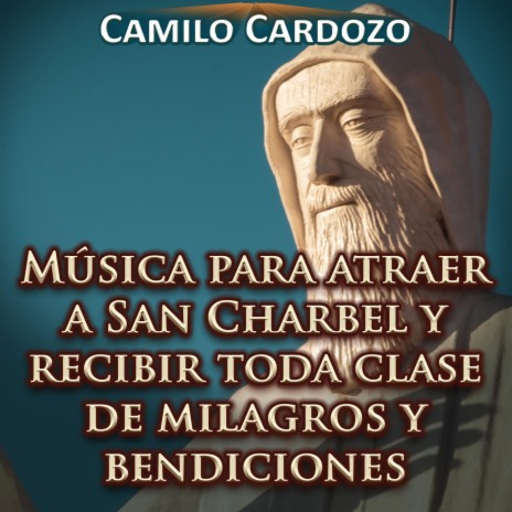 Música para Atraer a San Charbel y Recibir Toda Clase de Milagros y Bendiciones