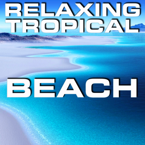 Relaxing Tropical Beach Breeze ft. The Beach Sounds, Natural Sound, 3D Nature Sounds, New Nature Sounds & Feel Good Sounds 3D cover art