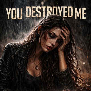 You destroyed me