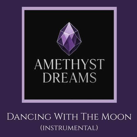 Dancing With The Moon ft. Amethyst Dreams cover art