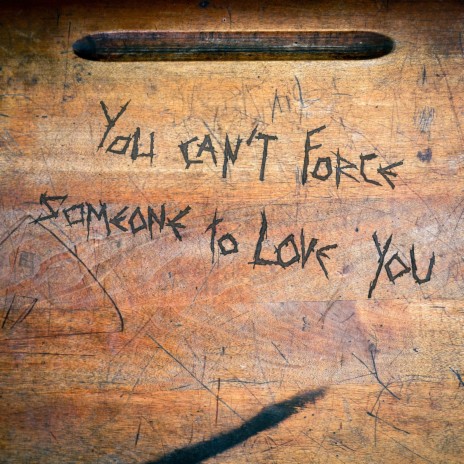 You Can't Force Someone to Love You cover art