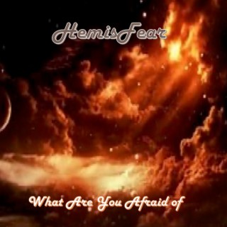 What Are You Afraid Of
