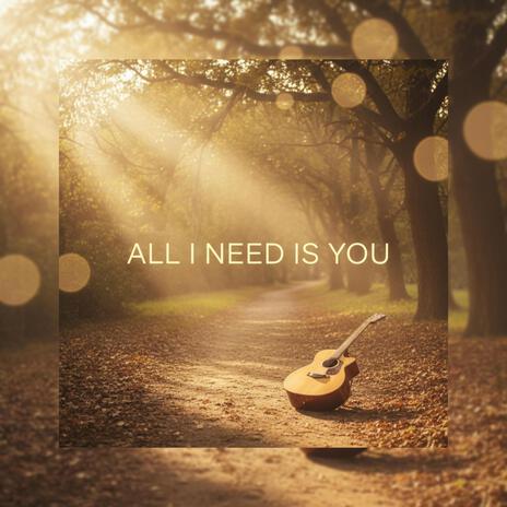 All I Need Is You
