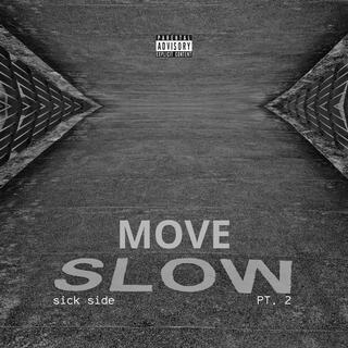Move Slow, Pt. 2