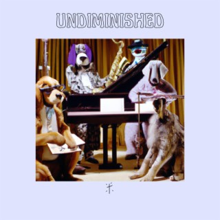 UNDIMINISHED