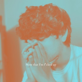 now that i'm fucked up cover art