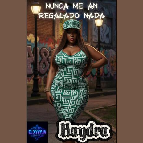 Nunca me an Regalado Nada ft. Kaydra