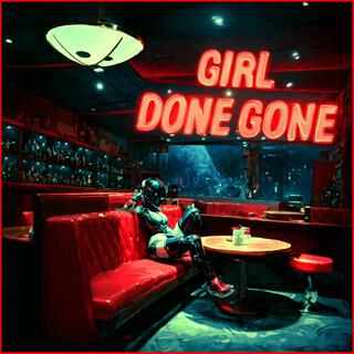 Girl Done Gone