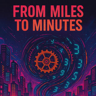 From Miles to Minutes