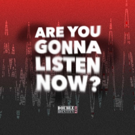 ARE YOU GONNA LISTEN NOW? ft. DØUBLE IDENTITY cover art