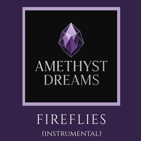 Fireflies ft. Amethyst Dreams