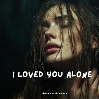 I Loved You Alone
