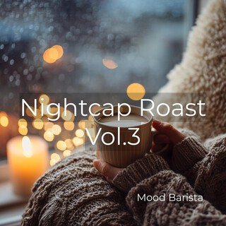 Nightcap Roast Vol.3(深夜の癒やし処方箋)