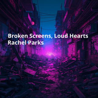 Broken Screens, Loud Hearts