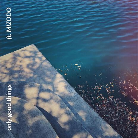 only good things (Remix Version) ft. MIZODO