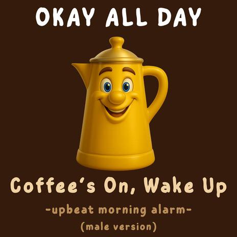 Coffee's On, Wake Up (Upbeat Male Version)