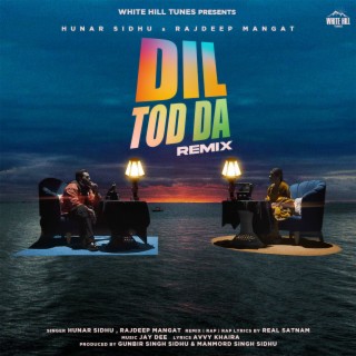 Dil Tod Da (Remix) (Remix Version) ft. Hunar Sidhu & Rajdeep Mangat cover art