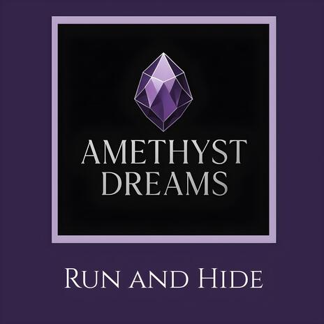Run and Hide ft. Amethyst Dreams