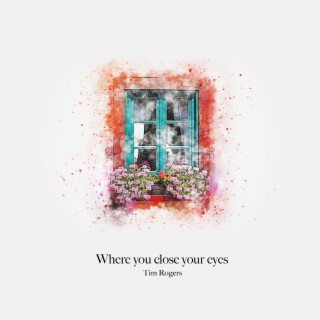 Where You Close Your Eyes