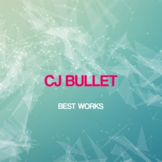 Cj Bullet Best Works