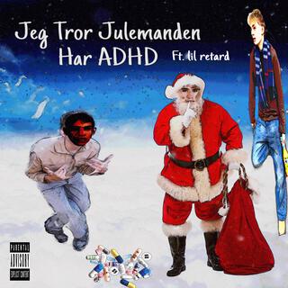 Jeg Tror Julemanden Har ADHD ft. lil retard cover art