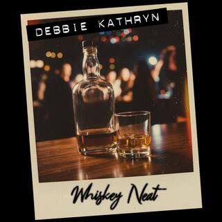 Debbie Kathryn (Whiskey Neat)