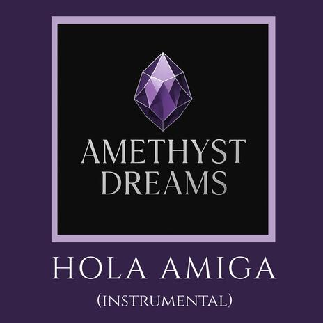 Hola Amiga ft. Amethyst Dreams