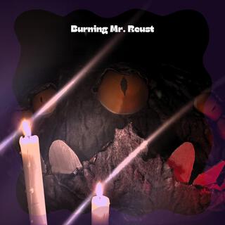 Burning Mr. Reust